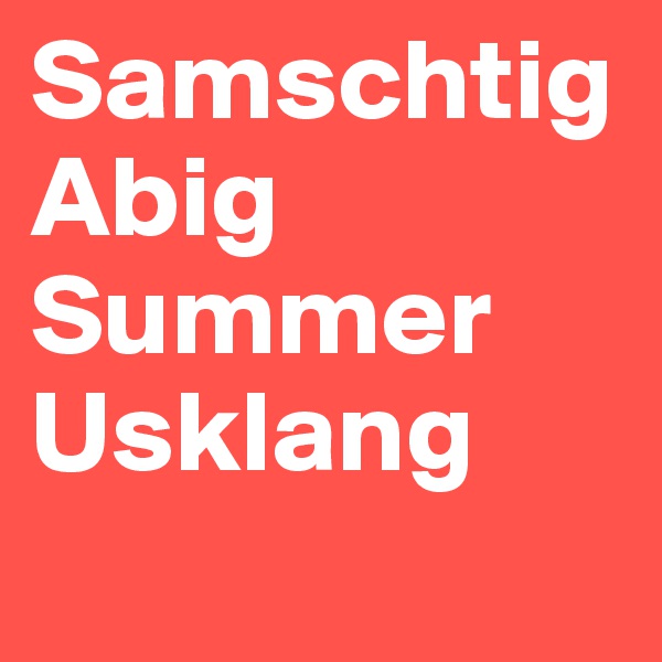 Samschtig Abig Summer Usklang
