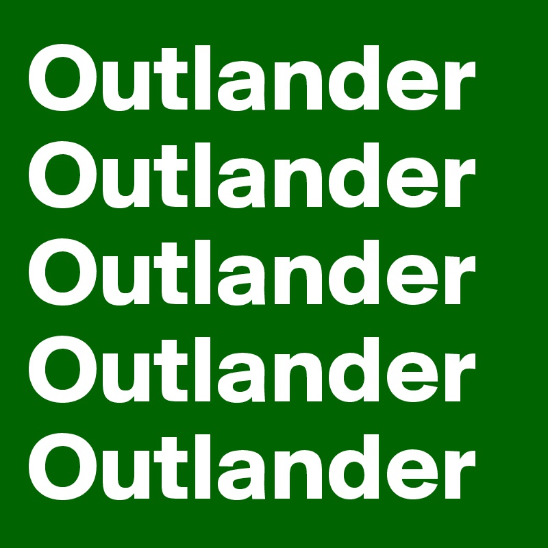 Outlander Outlander Outlander
Outlander
Outlander