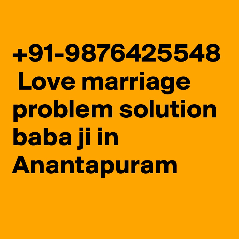  +91-9876425548  Love marriage problem solution baba ji in Anantapuram		
