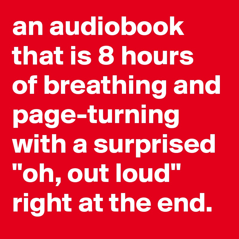 an-audiobook-that-is-8-hours-of-breathing-and-page-turning-with-a