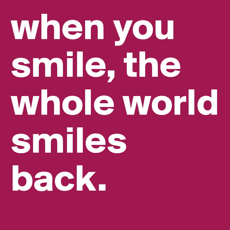 when you smile, the whole world smiles back. - Post by dominikuswahyu