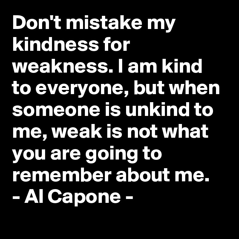 Don T Abuse My Kindness Quotes