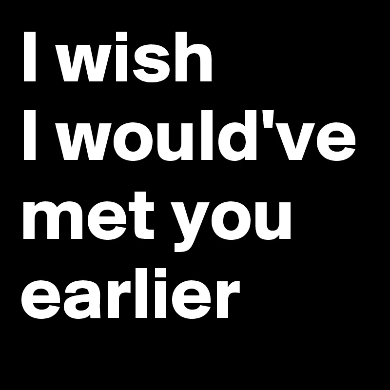 i-wish-i-would-ve-met-you-earlier-post-by-demetrius-on-boldomatic