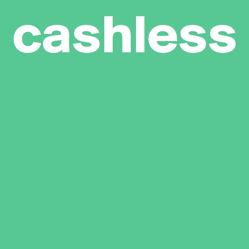 cashless


