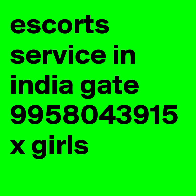 escorts service in india gate 9958043915 x girls