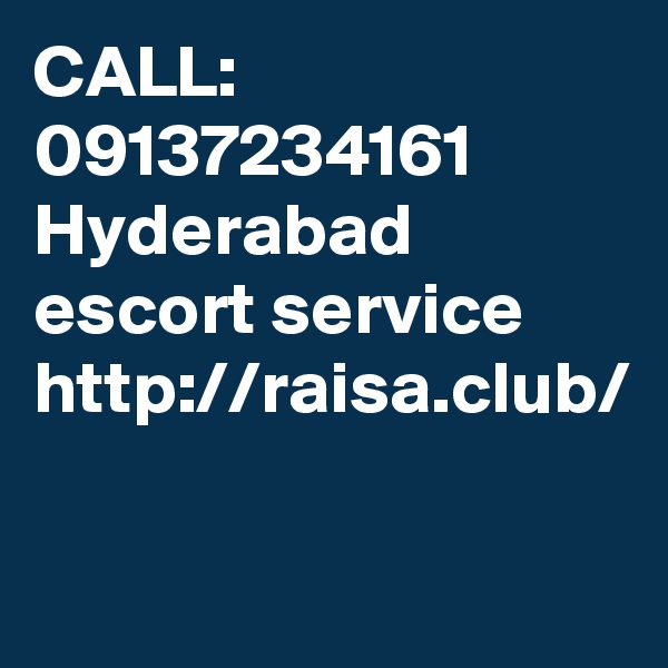 CALL: 09137234161
Hyderabad escort service  http://raisa.club/
