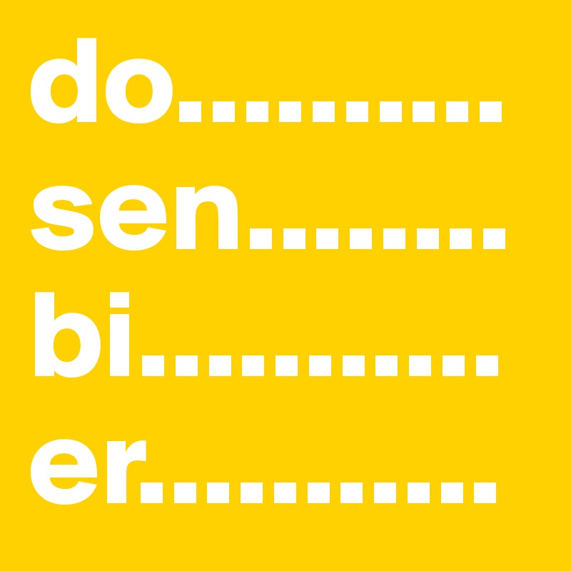do..........
sen........
bi...........
er...........
