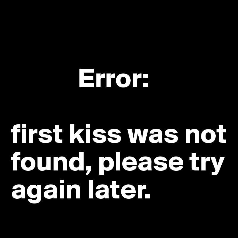 

            Error: 

first kiss was not found, please try again later.