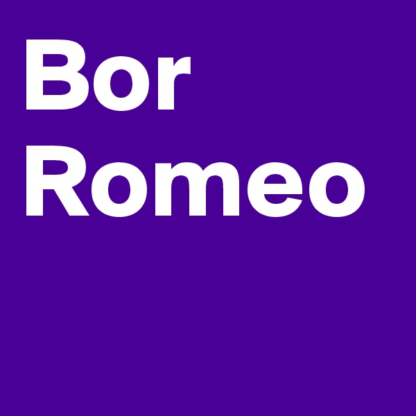 Bor
Romeo