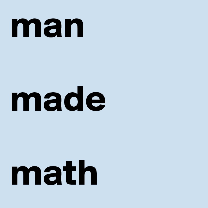 man

made

math