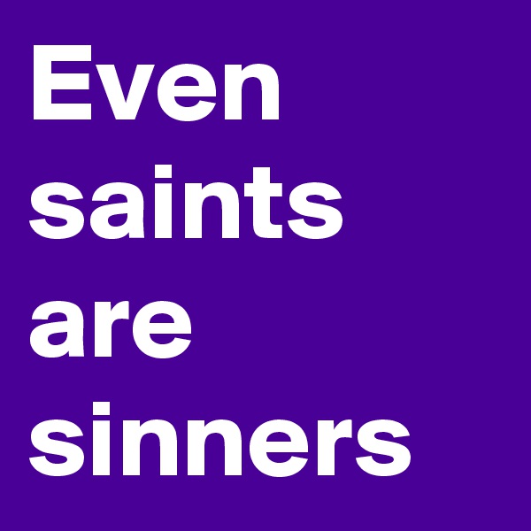 Even saints are sinners