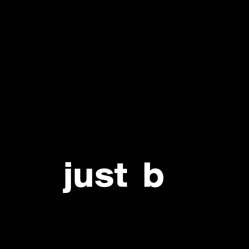 



       just  b
