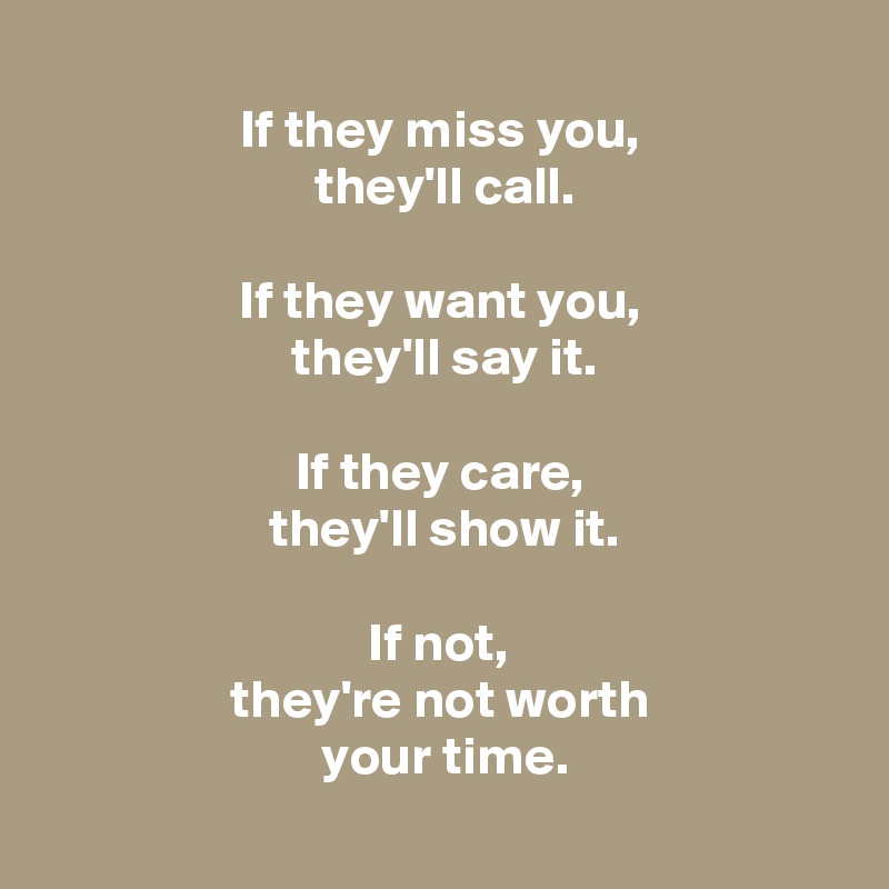 if-they-miss-you-they-ll-call-if-they-want-you-they-ll-say-it-if