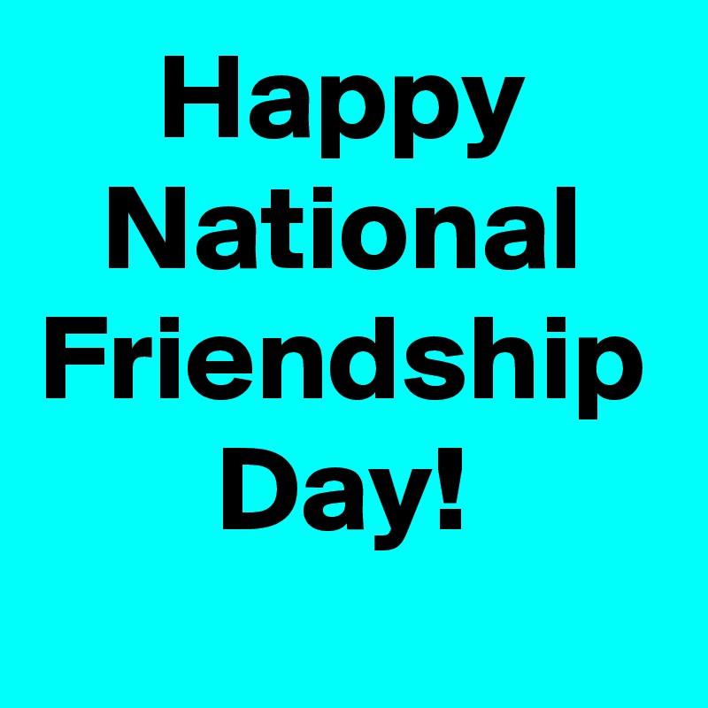 Happy
National
Friendship
Day!