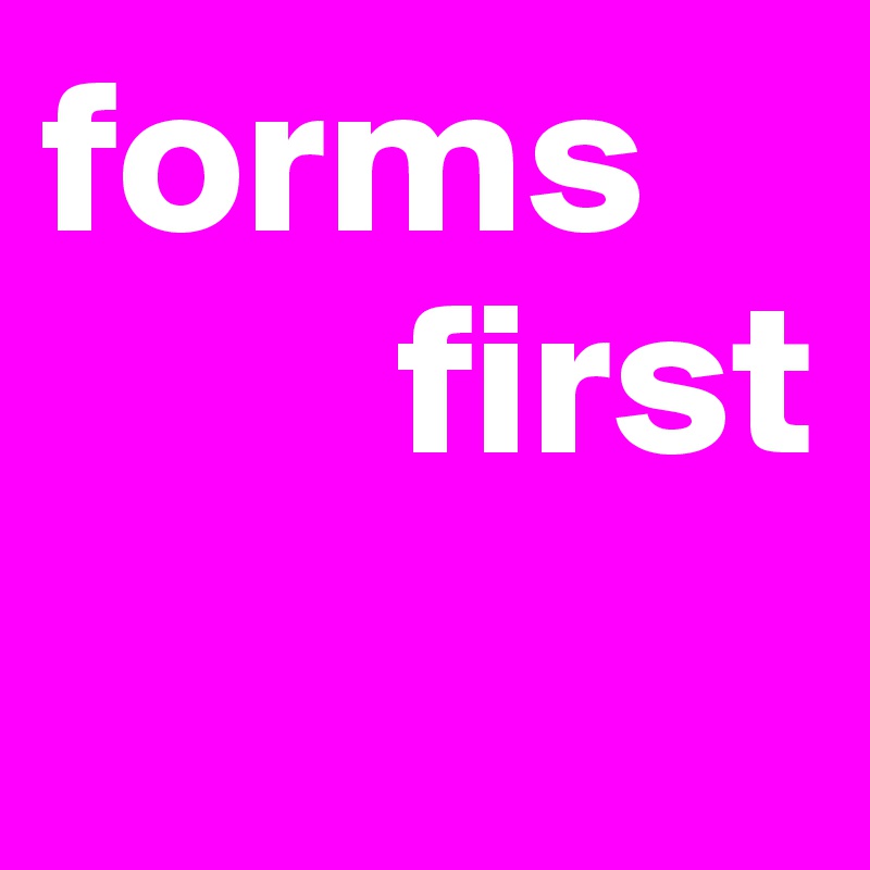 forms 
        first