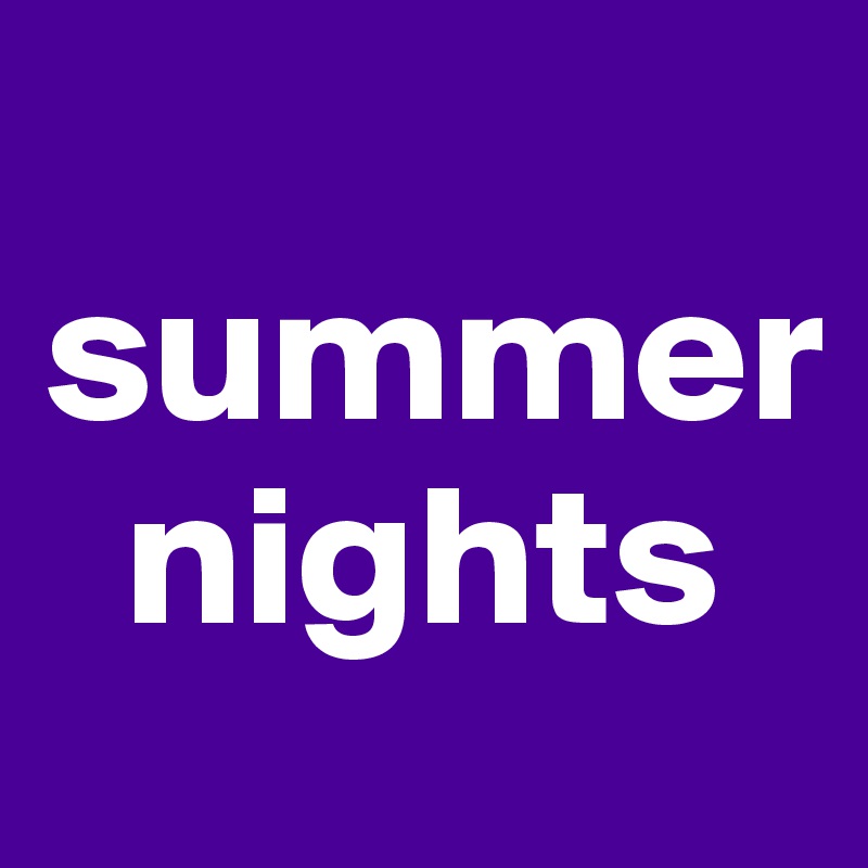 
summer
  nights