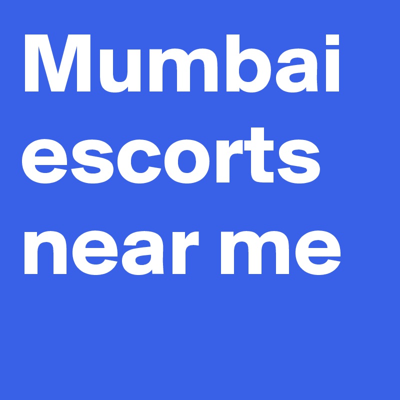 Mumbai escorts near me 