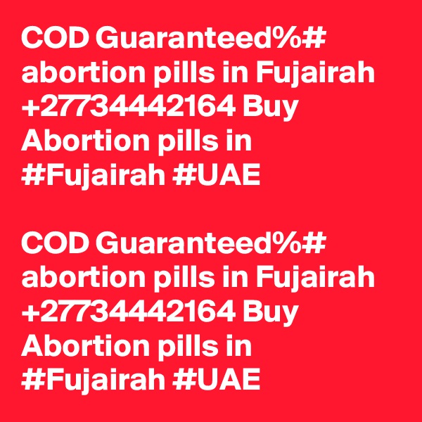 COD Guaranteed%# abortion pills in Fujairah +27734442164 Buy Abortion pills in #Fujairah #UAE

COD Guaranteed%# abortion pills in Fujairah +27734442164 Buy Abortion pills in #Fujairah #UAE