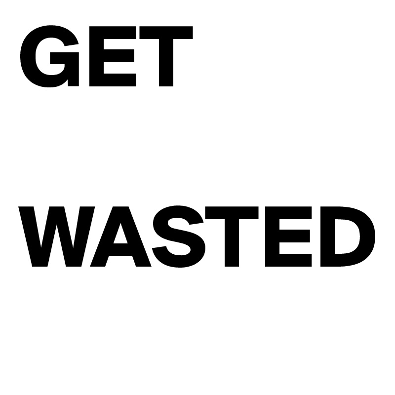 GET

WASTED