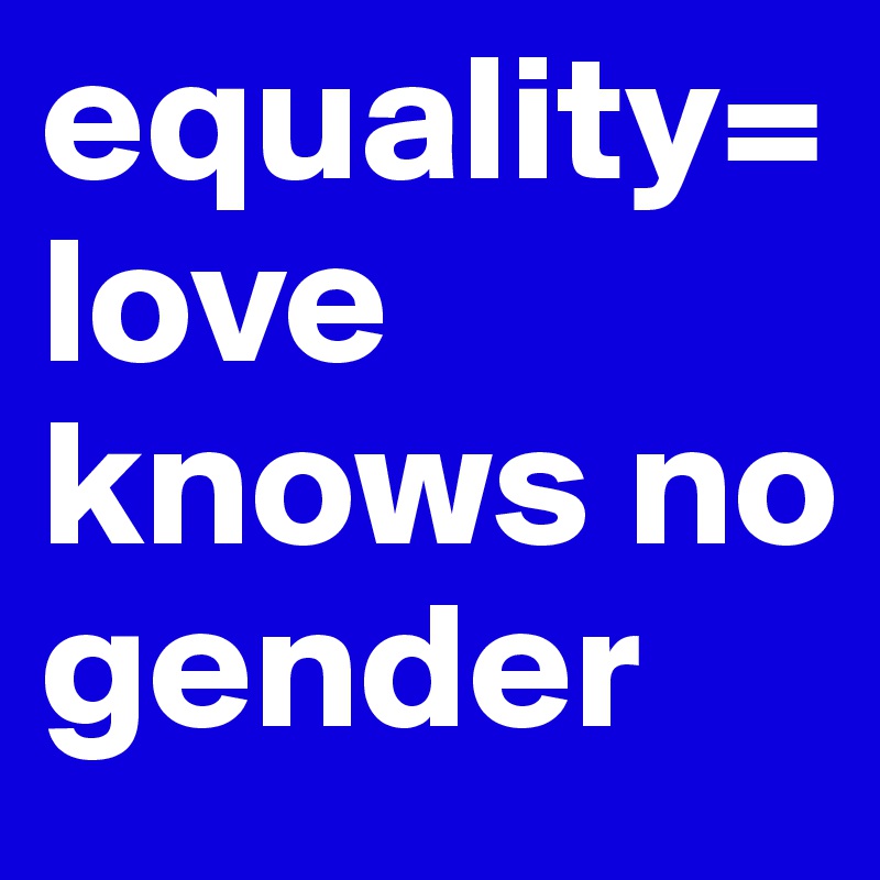 equality=love knows no gender