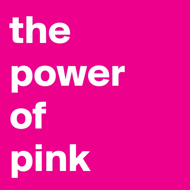 The Power Of Pink Post By Paulasplaybook On Boldomatic