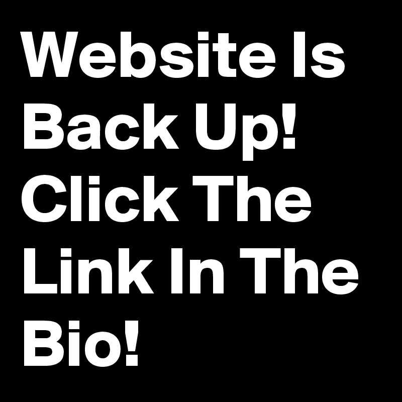 Website Is Back Up!
Click The Link In The Bio!
