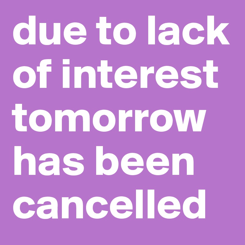 due-to-lack-of-interest-tomorrow-has-been-cancelled-post-by-oisin35