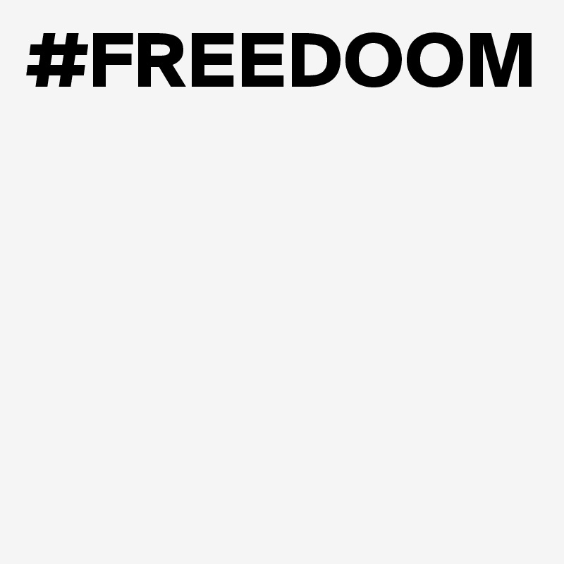 #FREEDOOM
 



