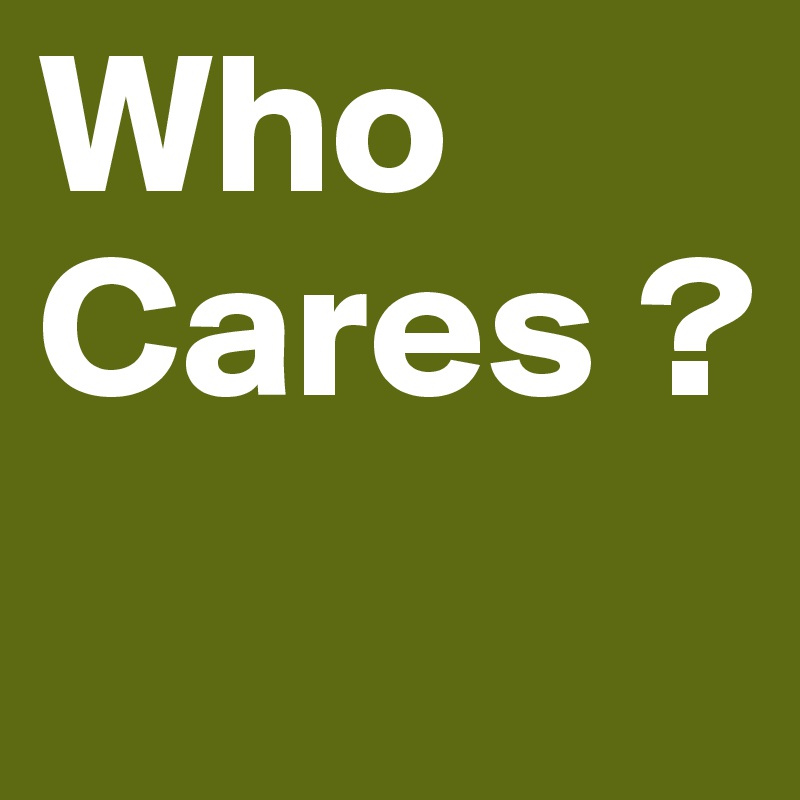 Who 
Cares ? 