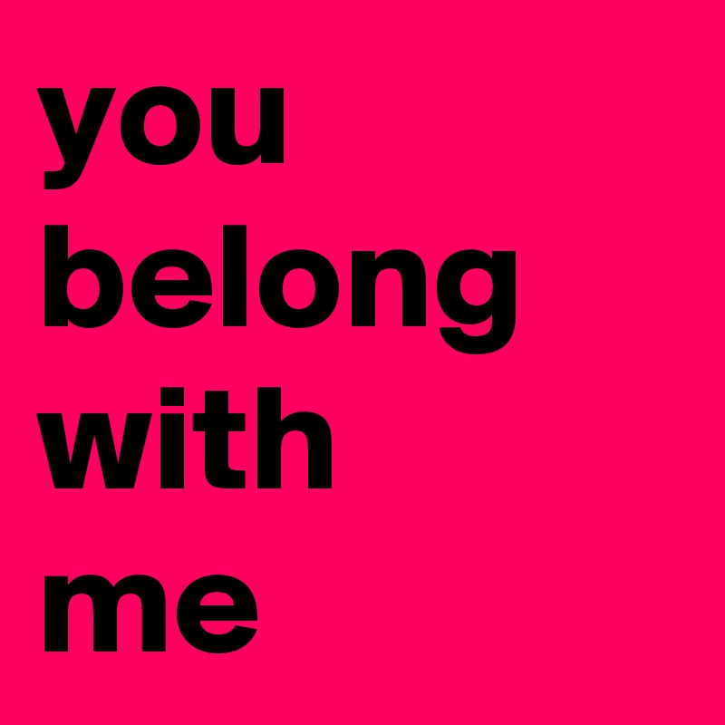 you
belong
with
me