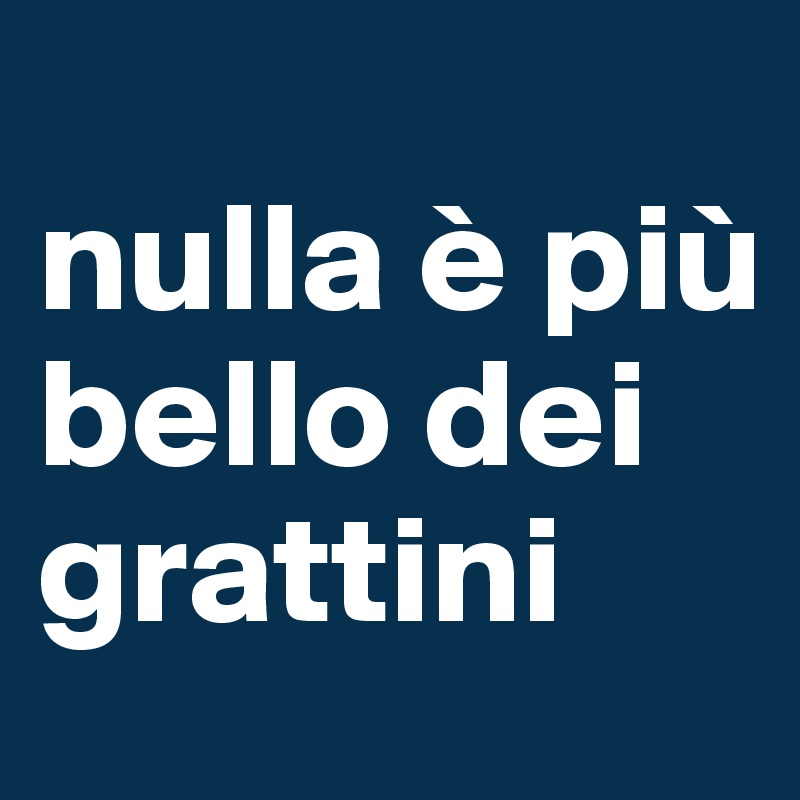 
nulla è più bello dei grattini