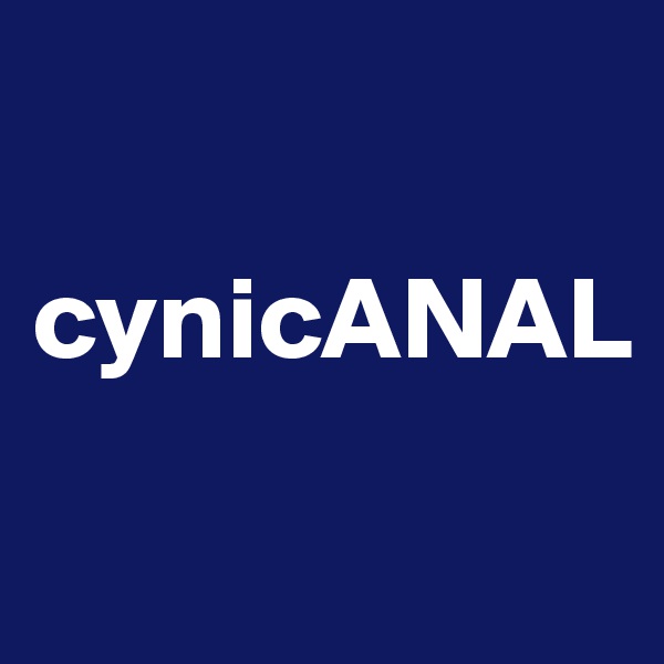 

cynicANAL
