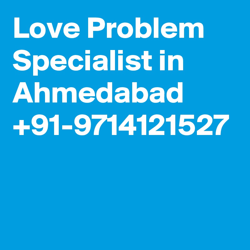Love Problem Specialist in Ahmedabad +91-9714121527 
