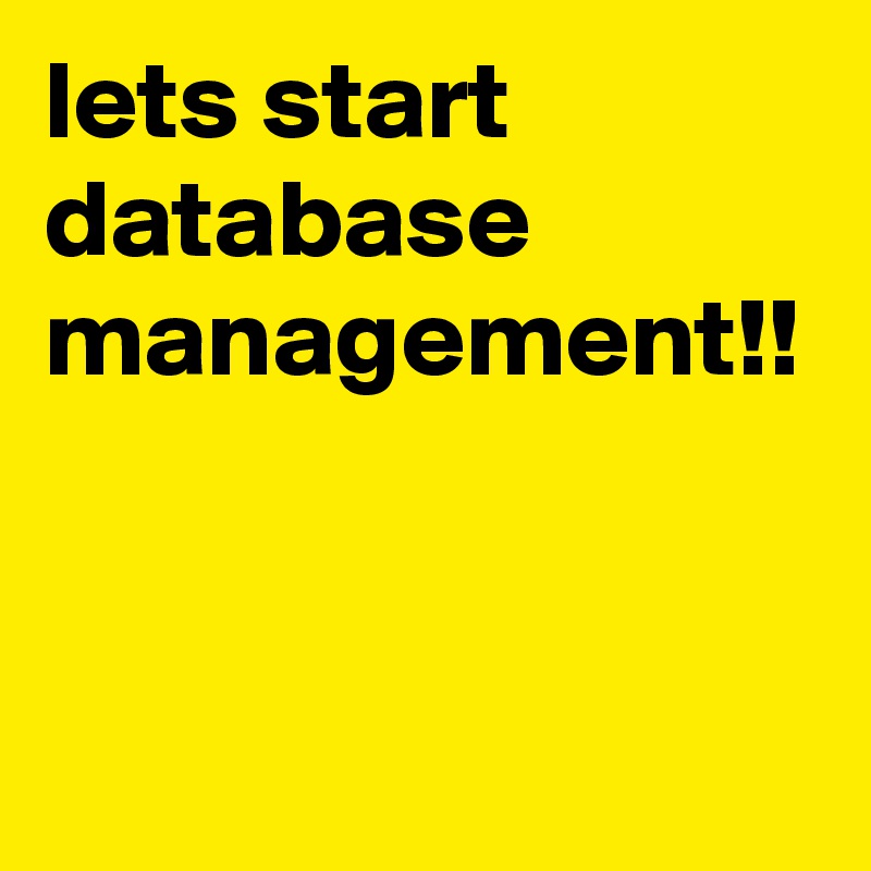 lets start database management!!