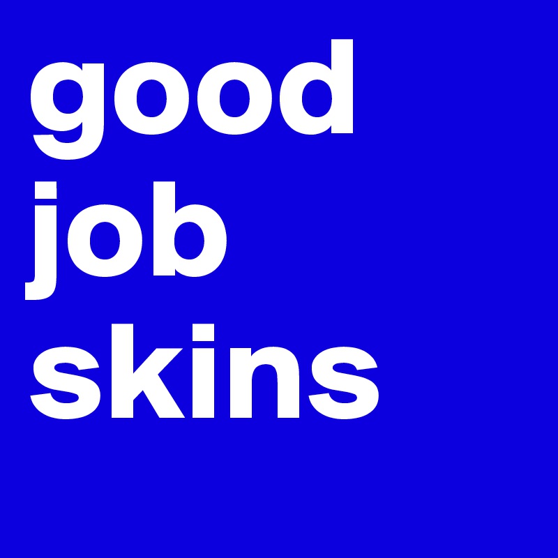 good job skins