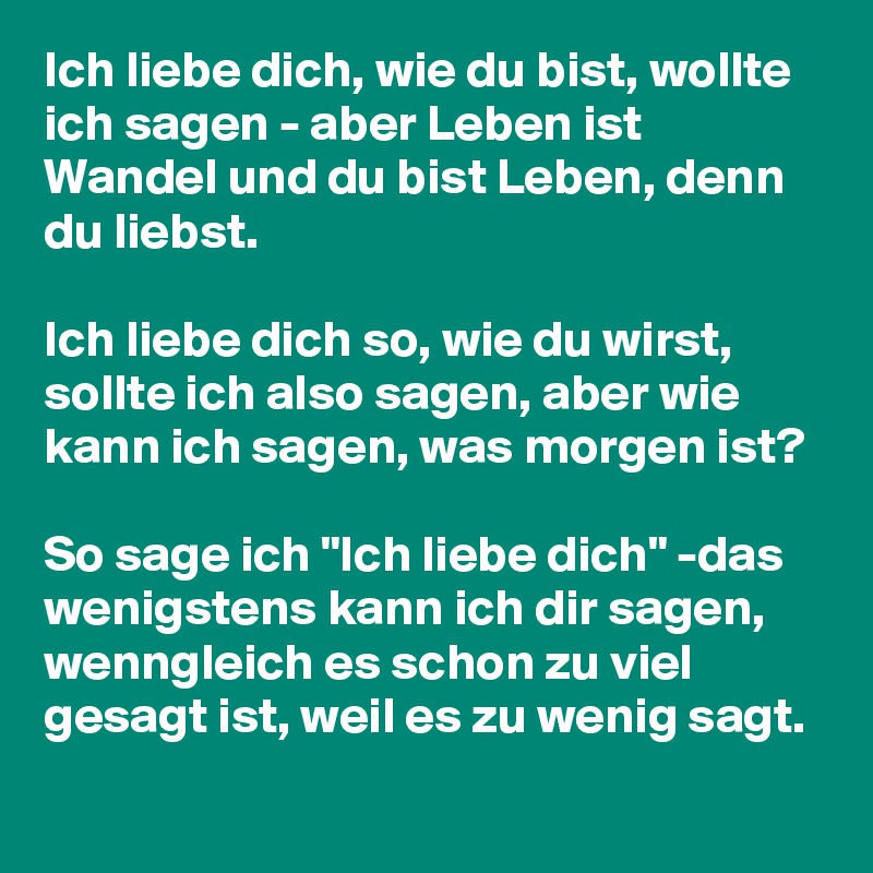 Ich liebe dich, wie du bist, wollte ich sagen - aber Leben ...