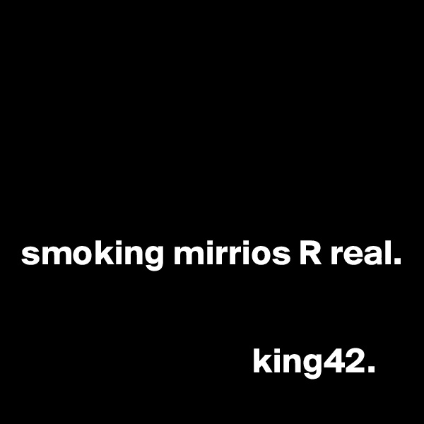





smoking mirrios R real.
                                         

                                king42.