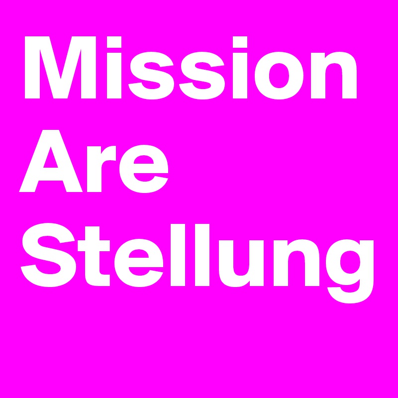 Mission
Are
Stellung