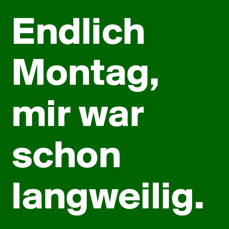 Endlich Montag, mir war schon langweilig. Post by driver_bwl on