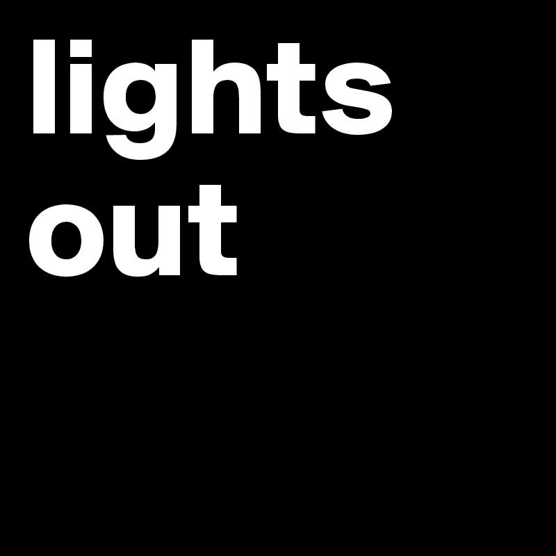 lights
out
