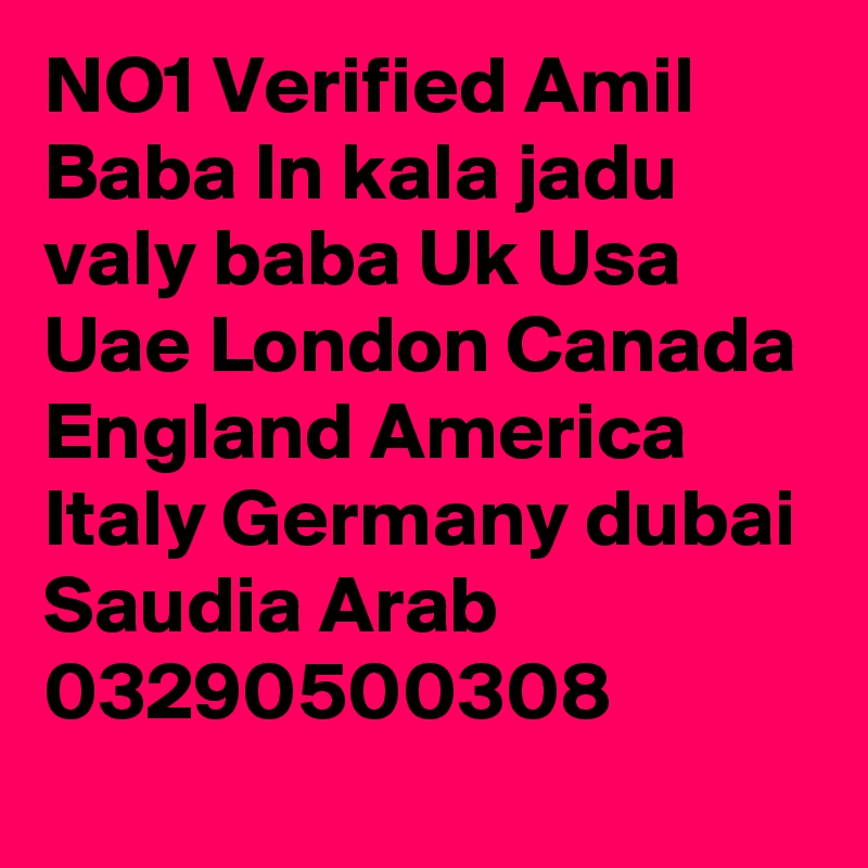 NO1 Verified Amil Baba In kala jadu valy baba Uk Usa Uae London Canada England America Italy Germany dubai Saudia Arab 
03290500308