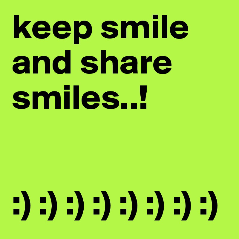 keep smile and share smiles..!


:) :) :) :) :) :) :) :)