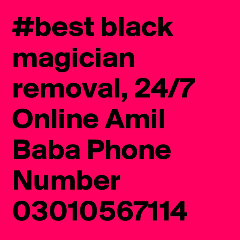 #best black magician removal, 24/7 Online Amil Baba Phone Number 03010567114