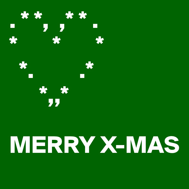 . * *,  ,* * .
*       *       *
  *.         .*
      *,,* 

MERRY X-MAS