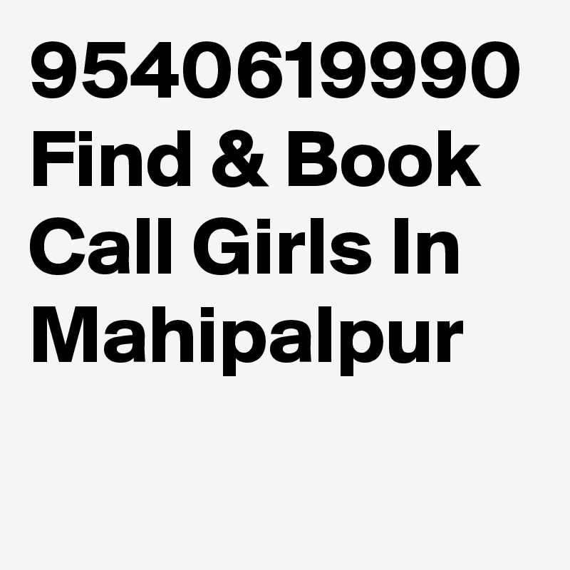 9540619990 Find & Book Call Girls In Mahipalpur