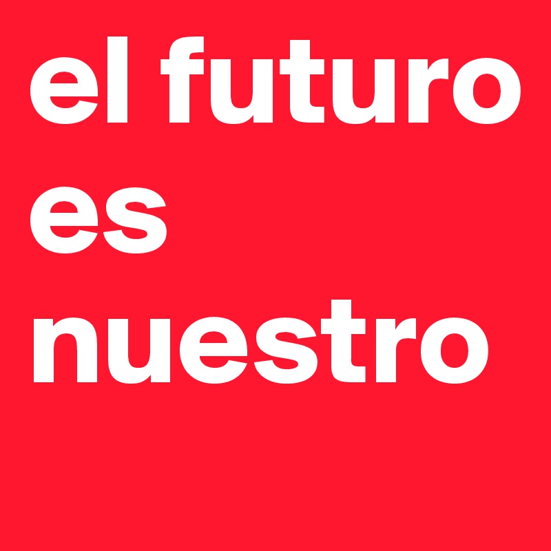 el futuro es nuestro