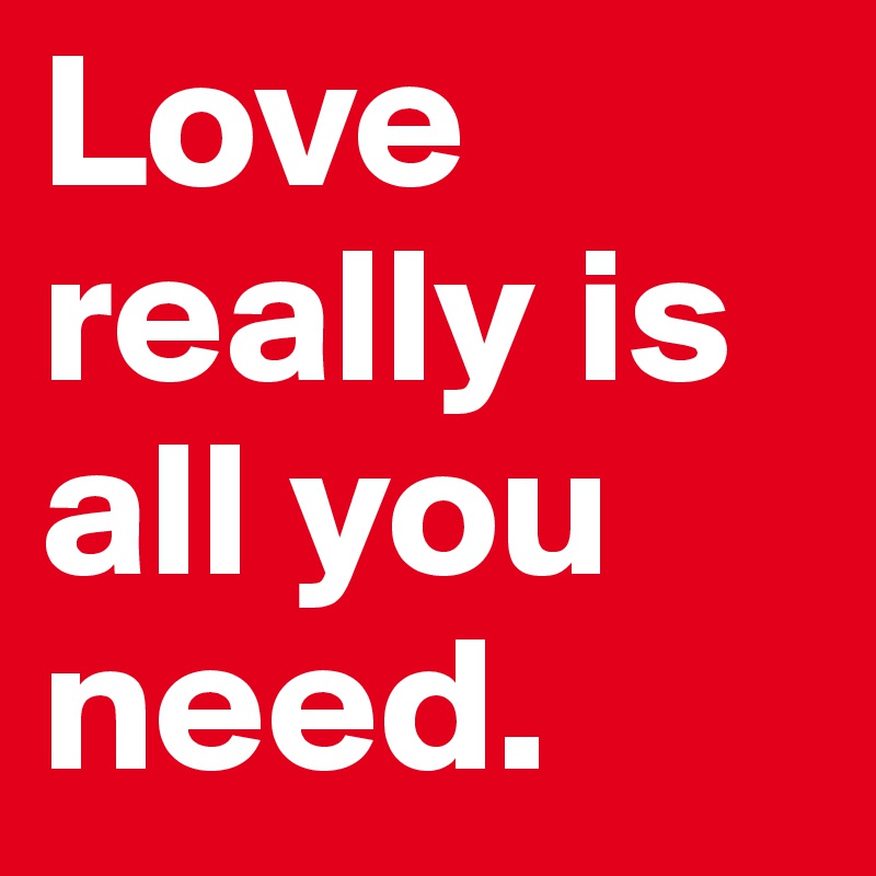 Love really is all you need. 