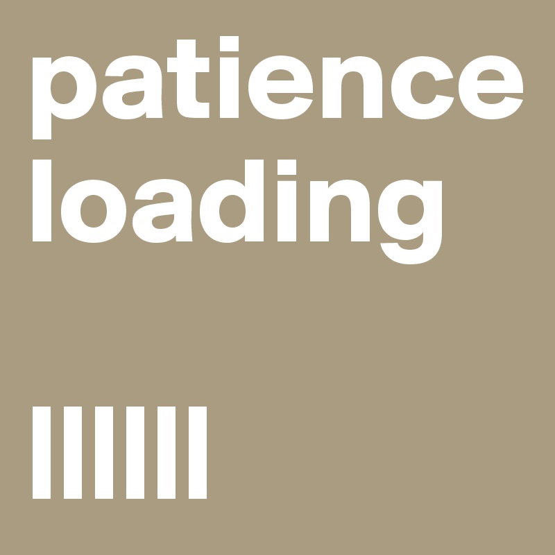 patience loading

||||||