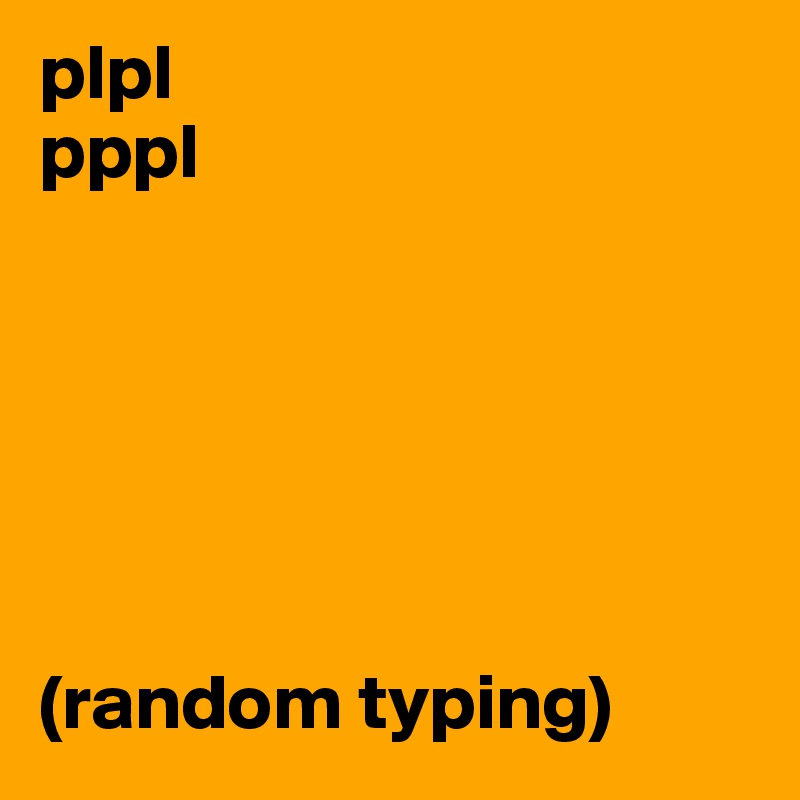 plpl
pppl






(random typing)