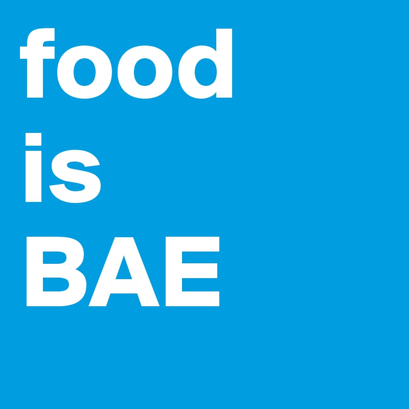 food 
is 
BAE